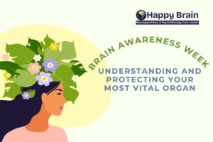 Brain Awareness Week: Understanding and Protecting Your Most Vital Organ